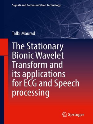 cover image of The Stationary Bionic Wavelet Transform and its Applications for ECG and Speech Processing